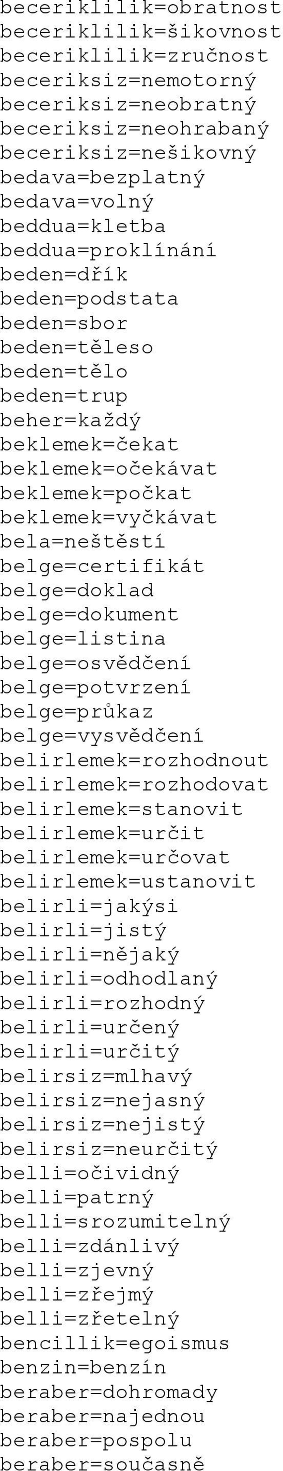 belge=doklad belge=dokument belge=listina belge=osvědčení belge=potvrzení belge=průkaz belge=vysvědčení belirlemek=rozhodnout belirlemek=rozhodovat belirlemek=stanovit belirlemek=určit