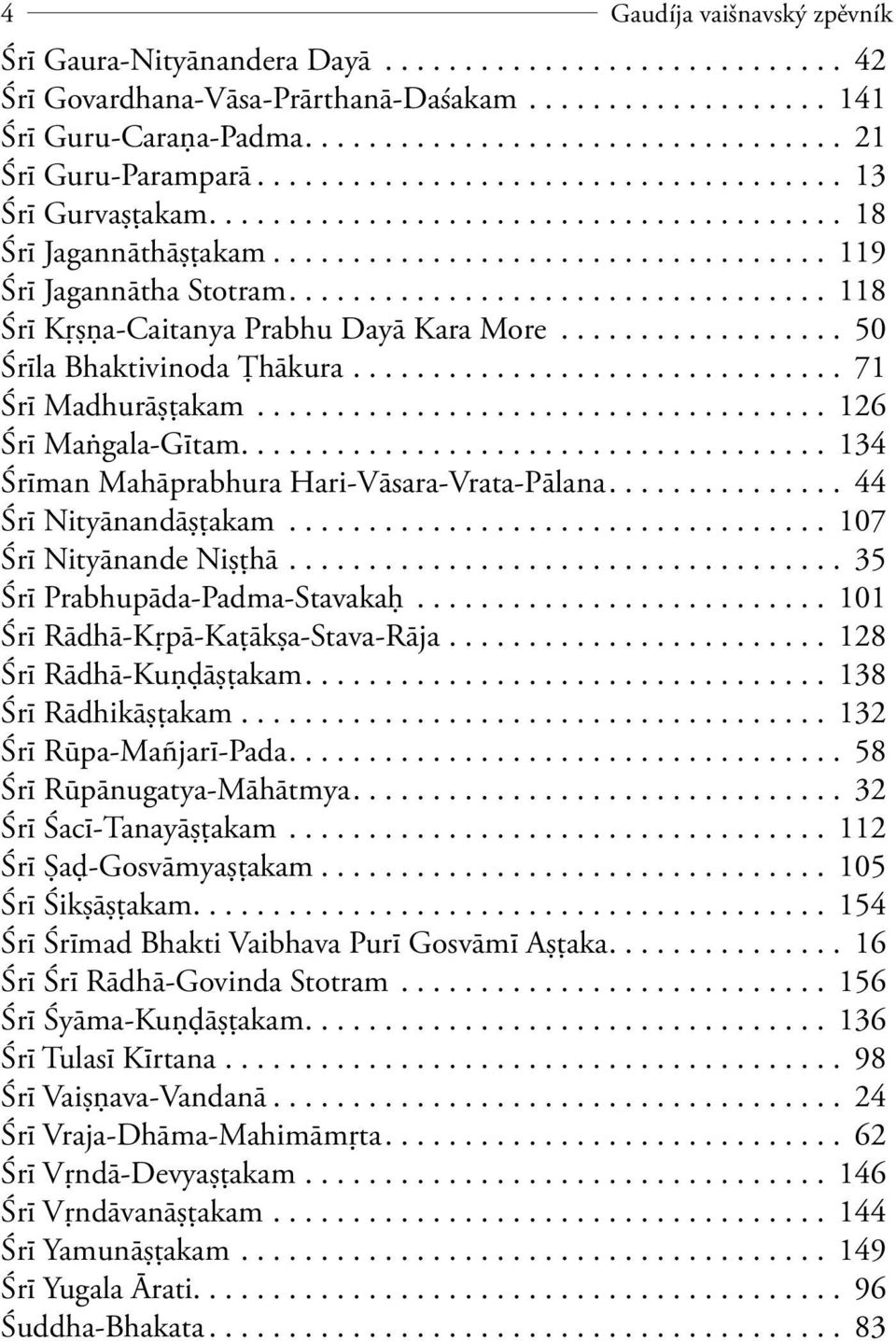 .................................... 126 Śrī Maňgala-Gītam.... 134 Śrīman Mahāprabhura Hari-Vāsara-Vrata-Pālana... 44 Śrī Nityānandāșţakam................................... 107 Śrī Nityānande Nișţhā.