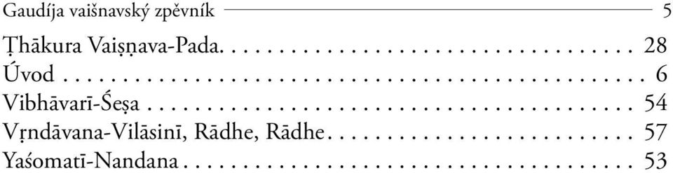......................................... 54 Vŗndāvana-Vilāsinī, Rādhe, Rādhe.