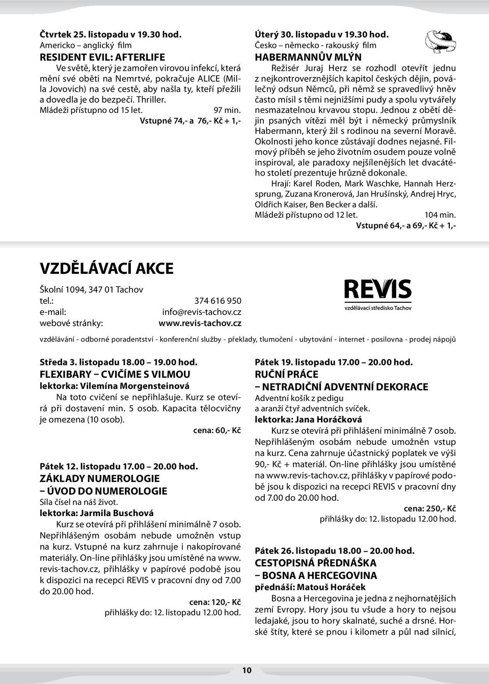 a dovedla je do bezpečí. Thriller. Mládeži přístupno od 15 let. 97 min. Vstupné 74,- a 76,- Kč + 1,- Úterý 30. listopadu v 19.30 hod.