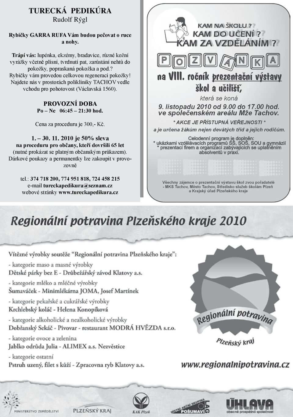 ? Rybičky vám provedou celkovou regeneraci pokožky! Najdete nás v prostorách polikliniky TACHOV vedle vchodu pro pohotovost (Václavská 1560). PROVOZNÍ DOBA Po Ne 06:45 21:30 hod.