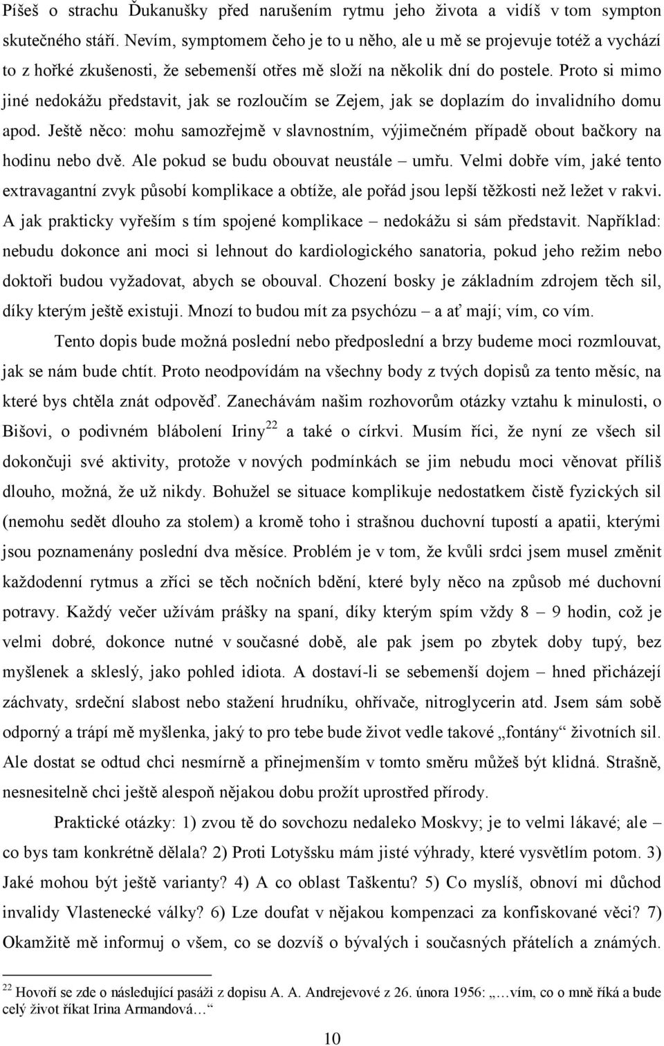 Proto si mimo jiné nedokáţu představit, jak se rozloučím se Zejem, jak se doplazím do invalidního domu apod.