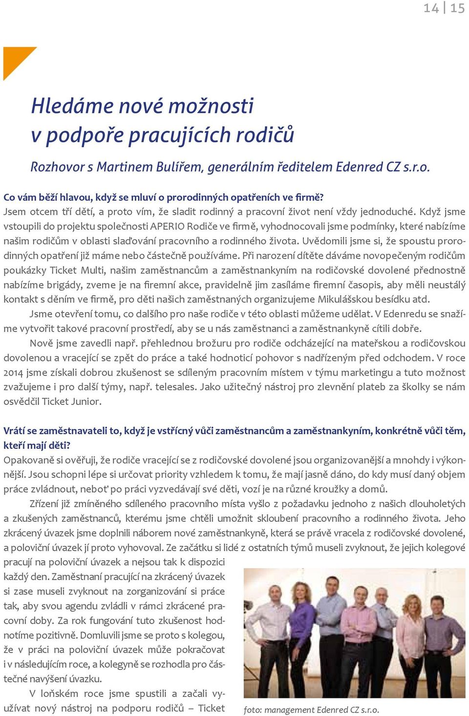 Když jsme vstoupili do projektu společnosti APERIO Rodiče ve firmě, vyhodnocovali jsme podmínky, které nabízíme našim rodičům v oblasti slaďování pracovního a rodinného života.