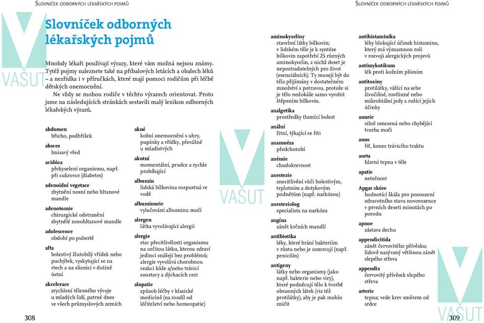 Ne vždy se mohou rodiče v těchto výrazech orientovat. Proto jsme na následujících stránkách sestavili malý lexikon odborných lékařských výrazů.