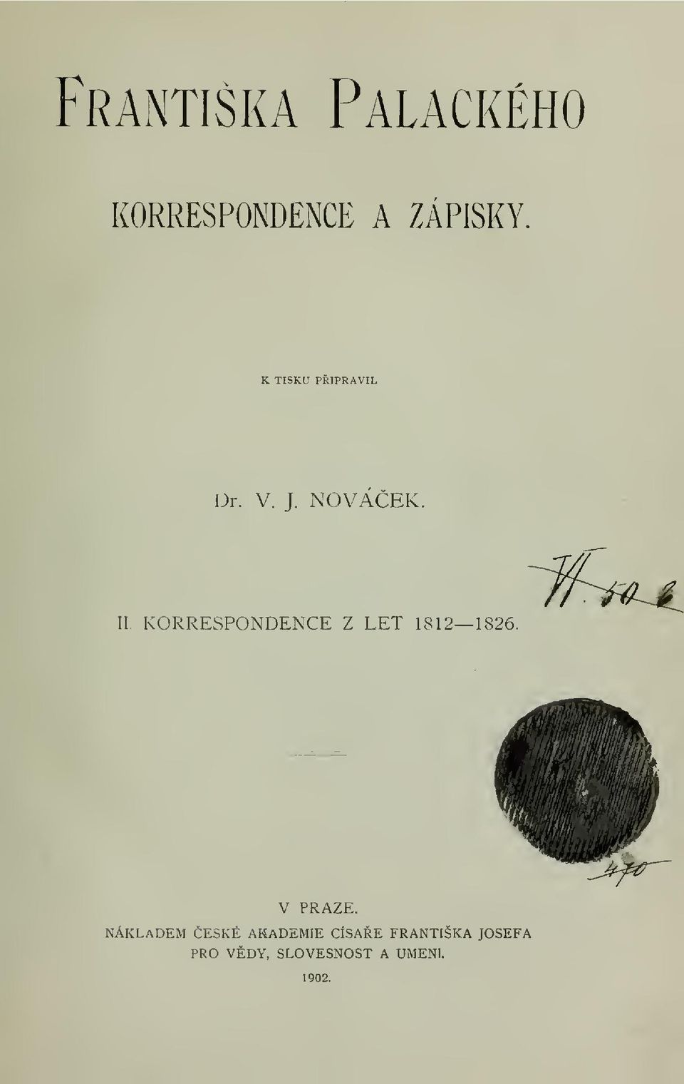 KORRESPONDENCE Z LET 1812 1826. ^W^^^iA^ v PRAZE.