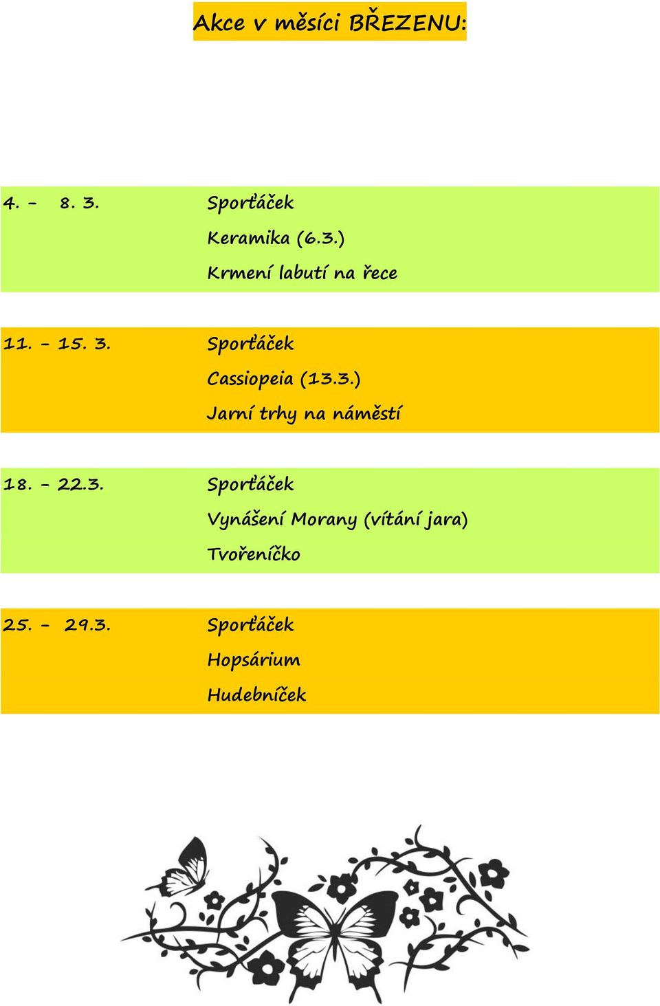 - 22.3. Sporťáček Vynášení Morany (vítání jara) Tvořeníčko 25.