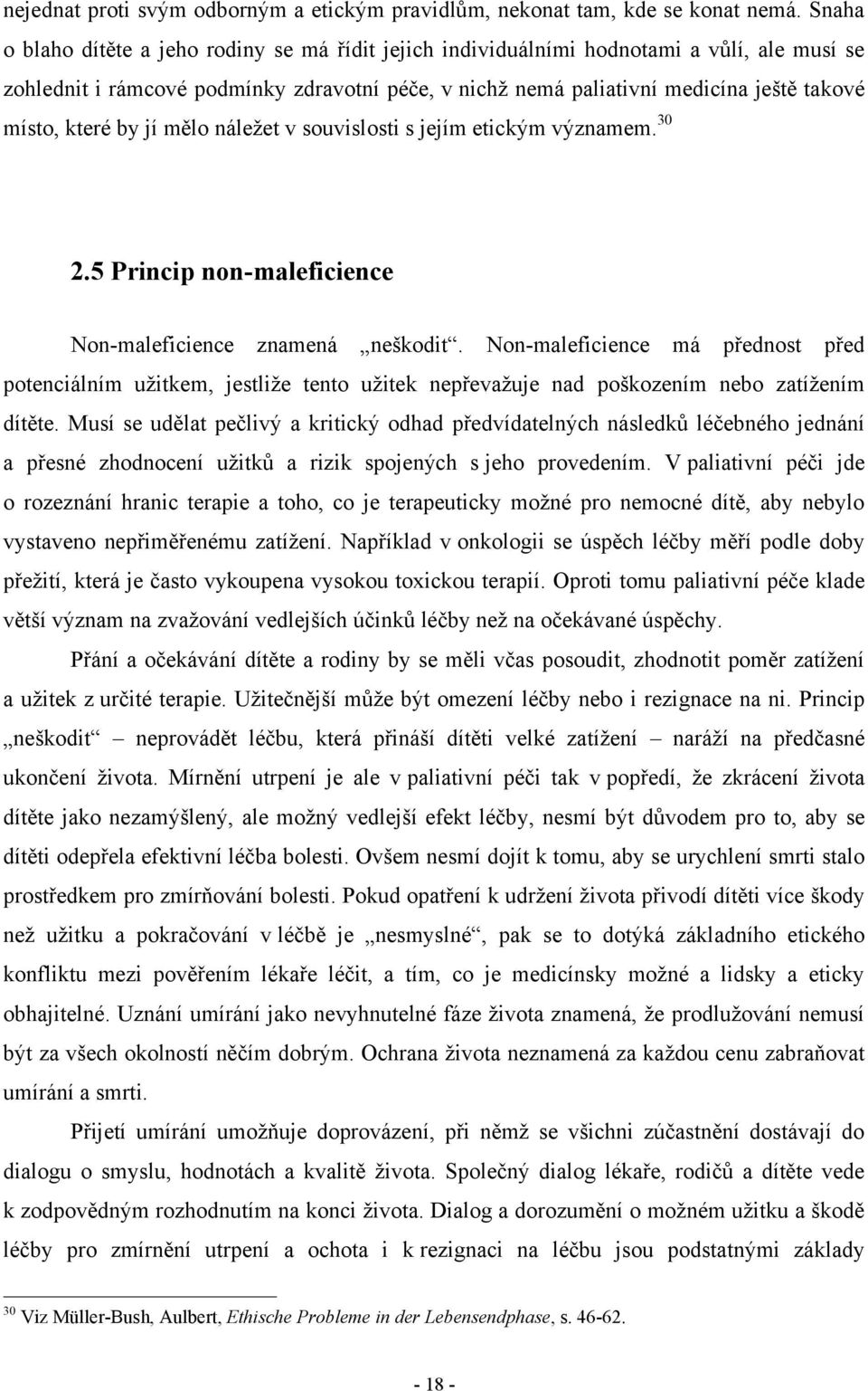 které by jí mělo náleţet v souvislosti s jejím etickým významem. 30 2.5 Princip non-maleficience Non-maleficience znamená neškodit.