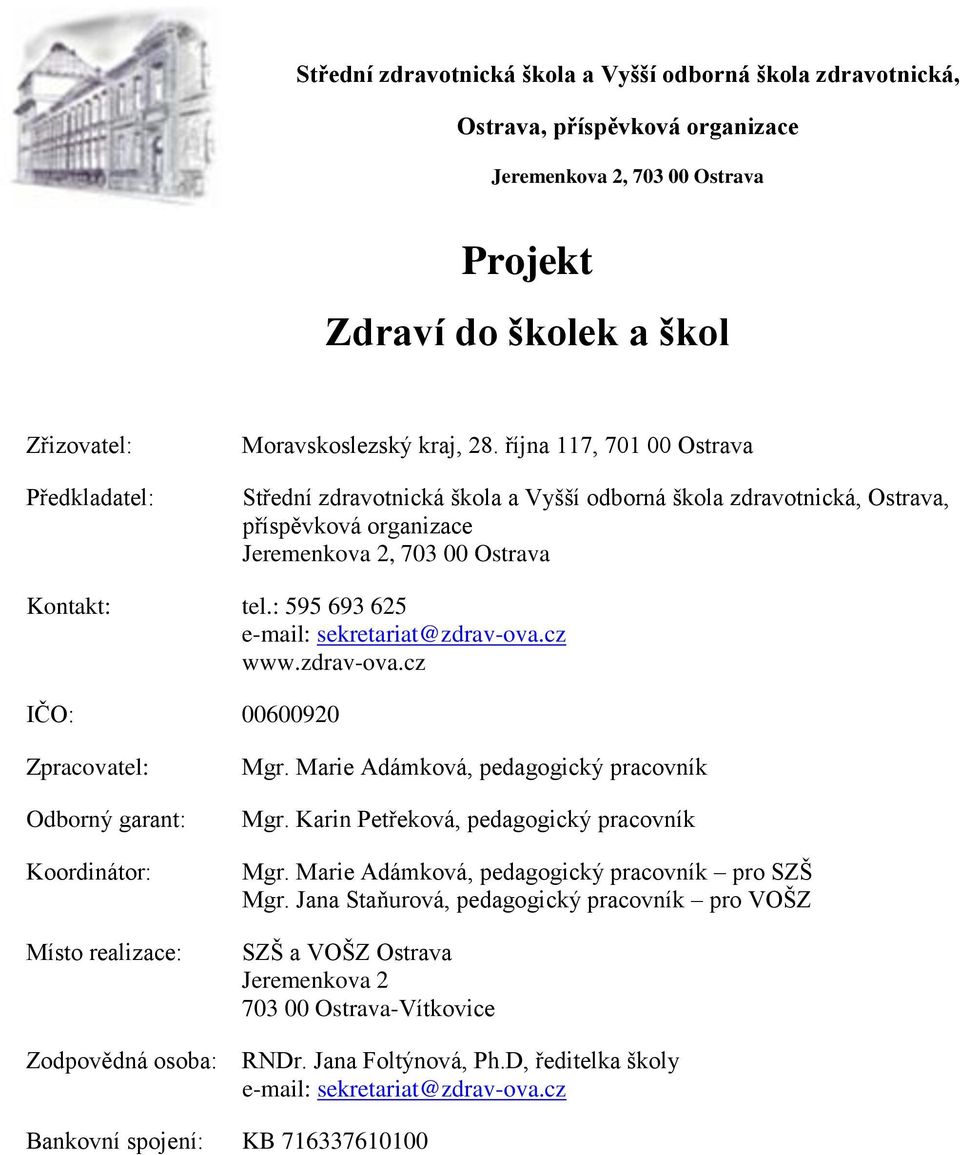 : 595 693 625 e-mail: sekretariat@zdrav-ova.cz www.zdrav-ova.cz IČO: 00600920 Zpracovatel: Odborný garant: Koordinátor: Místo realizace: Mgr. Marie Adámková, pedagogický pracovník Mgr.