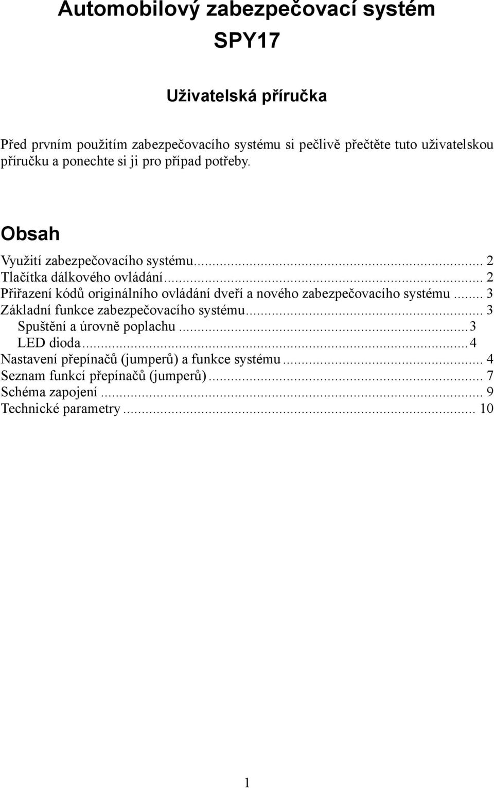 .. 2 Přiřazení kódů originálního ovládání dveří a nového zabezpečovacího systému... 3 Základní funkce zabezpečovacího systému.