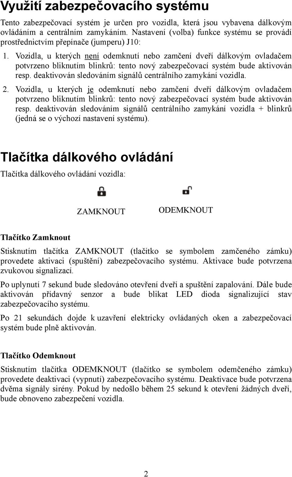 Vozidla, u kterých není odemknutí nebo zamčení dveří dálkovým ovladačem potvrzeno bliknutím blinkrů: tento nový zabezpečovací systém bude aktivován resp.