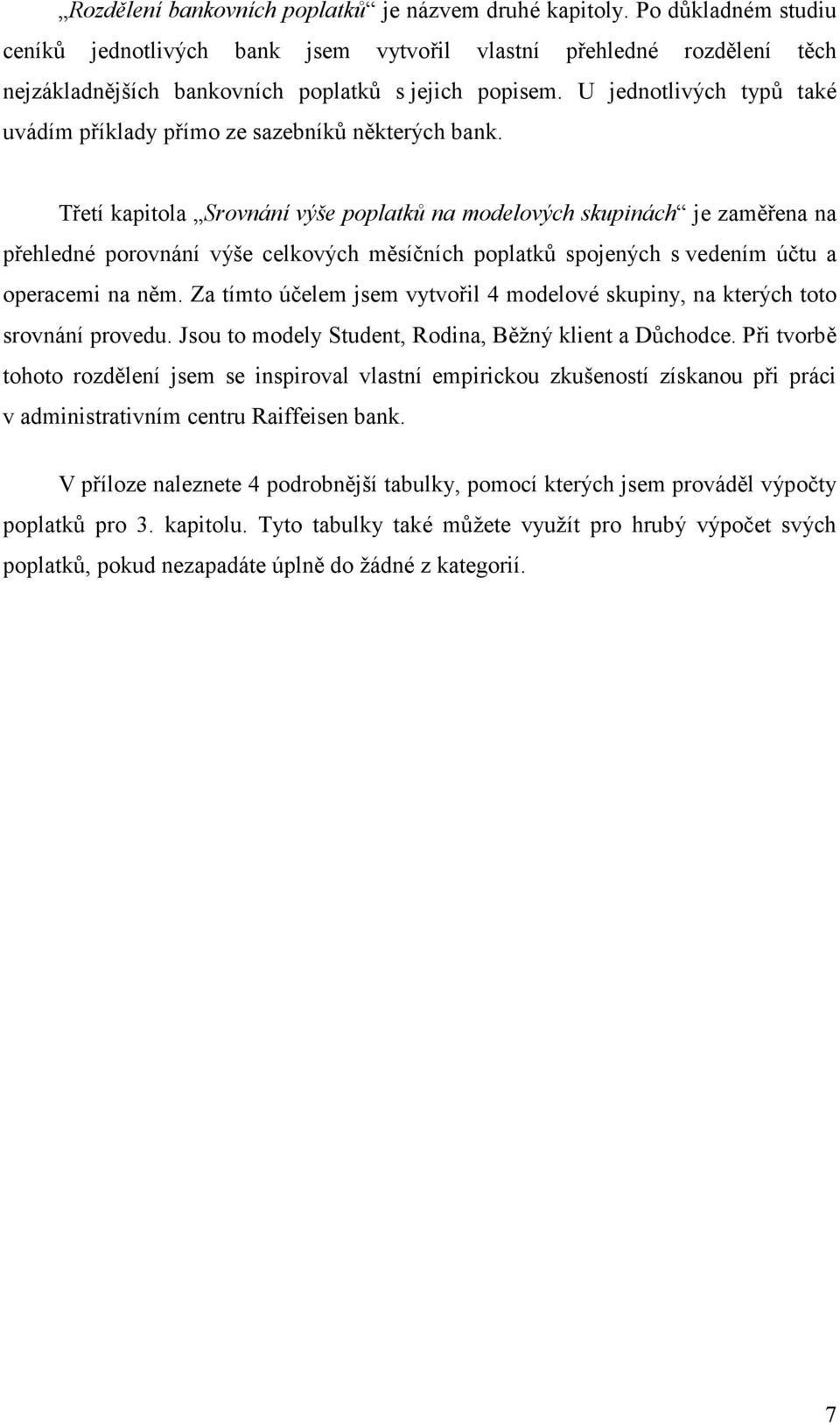 U jednotlivých typů také uvádím příklady přímo ze sazebníků některých bank.