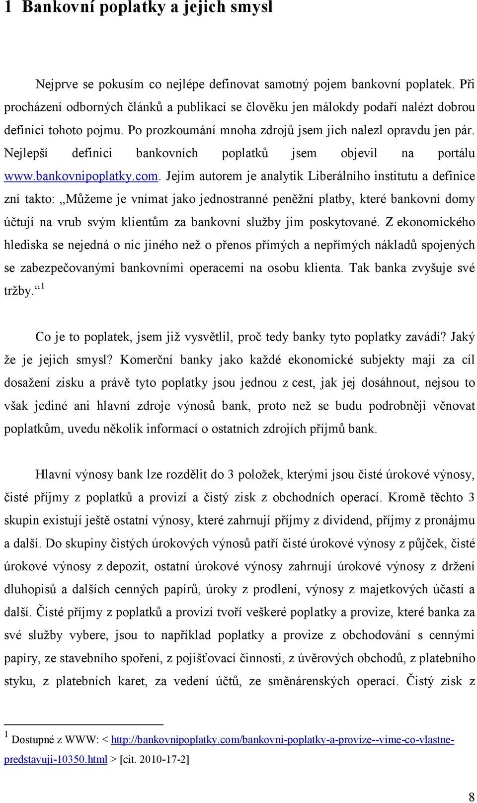 Nejlepší definici bankovních poplatků jsem objevil na portálu www.bankovnipoplatky.com.