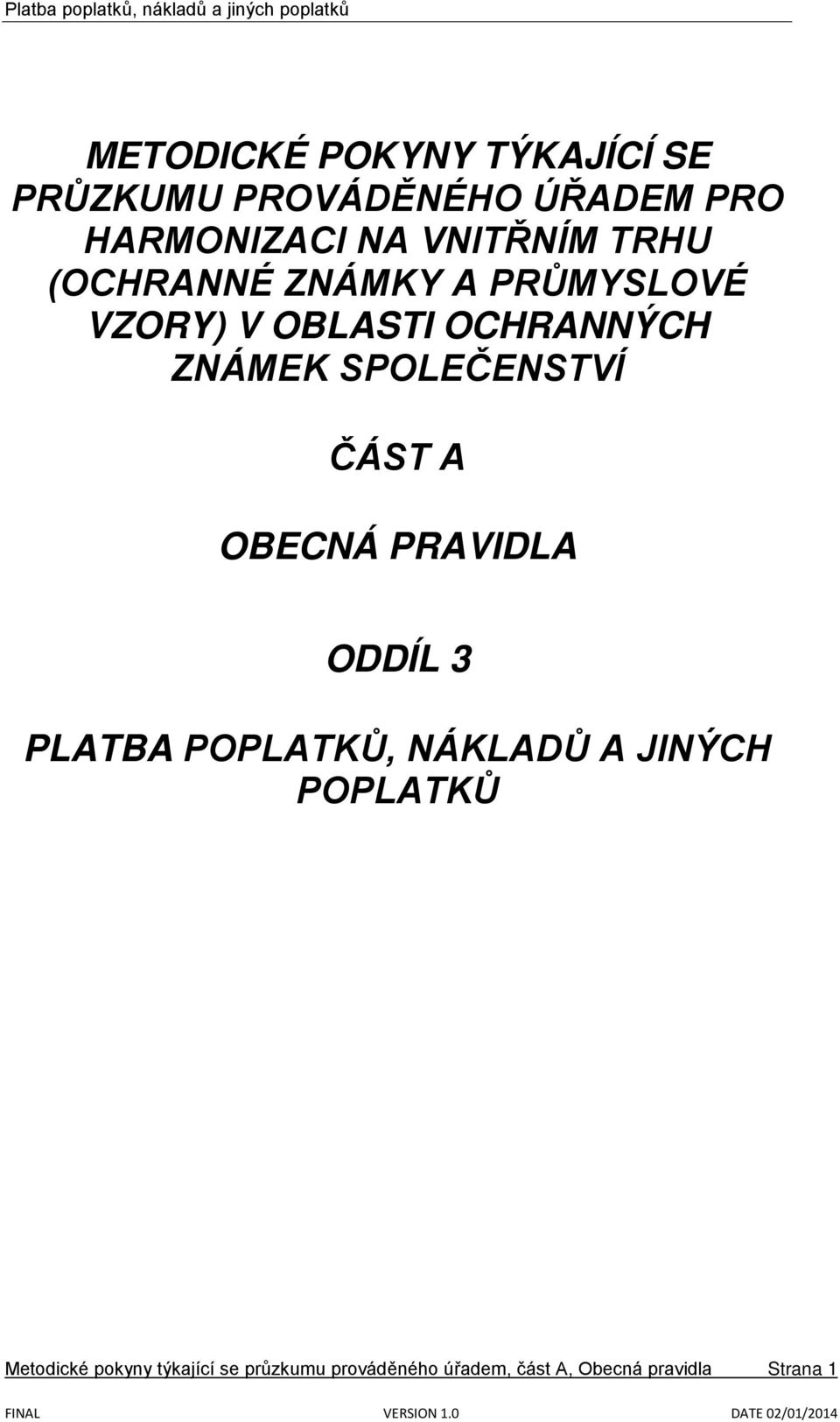 SPOLEČENSTVÍ ČÁST A OBECNÁ PRAVIDLA ODDÍL 3 PLATBA POPLATKŮ, NÁKLADŮ A JINÝCH