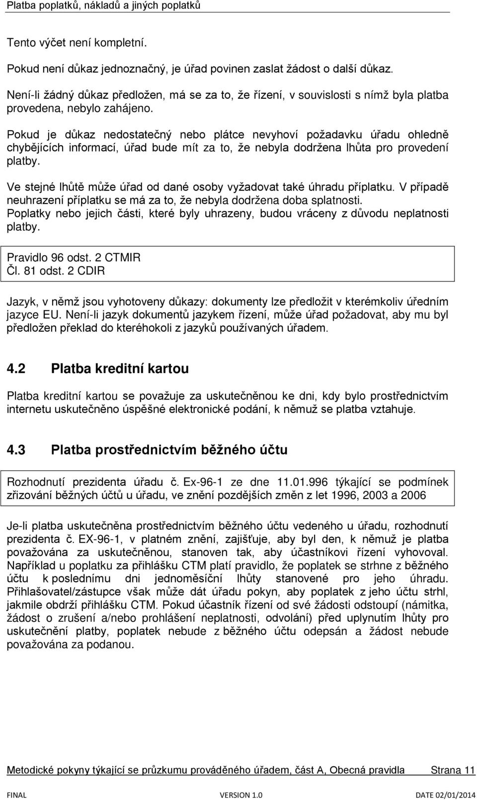 Pokud je důkaz nedostatečný nebo plátce nevyhoví požadavku úřadu ohledně chybějících informací, úřad bude mít za to, že nebyla dodržena lhůta pro provedení platby.