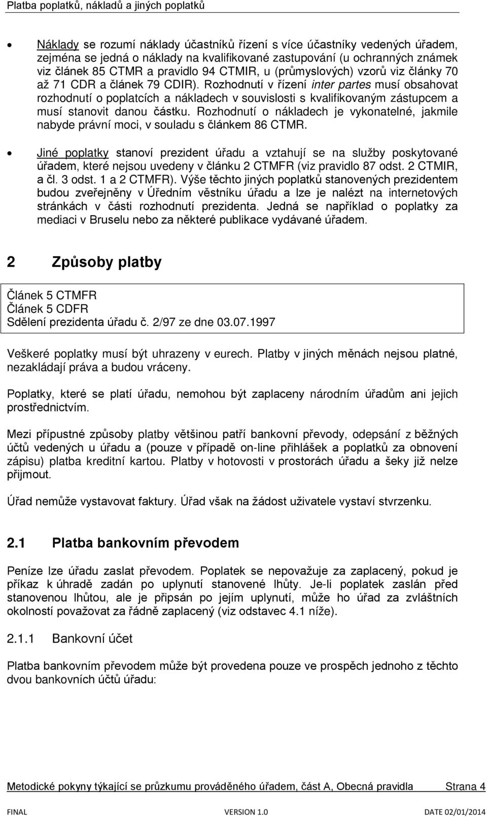 Rozhodnutí v řízení inter partes musí obsahovat rozhodnutí o poplatcích a nákladech v souvislosti s kvalifikovaným zástupcem a musí stanovit danou částku.