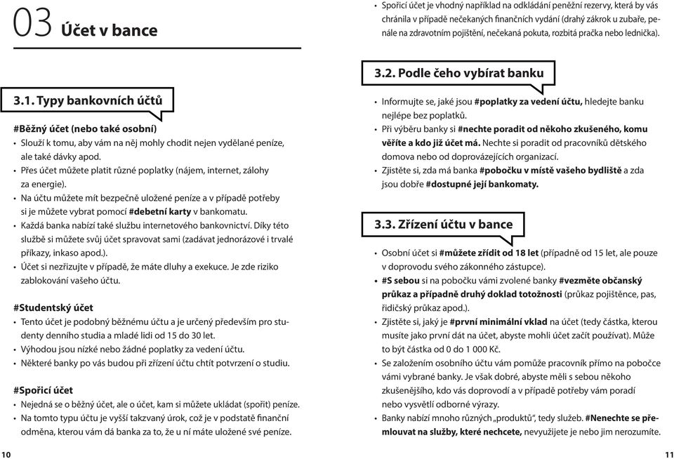 Typy bankovních účtů #Běžný účet (nebo také osobní) Slouží k tomu, aby vám na něj mohly chodit nejen vydělané peníze, ale také dávky apod.