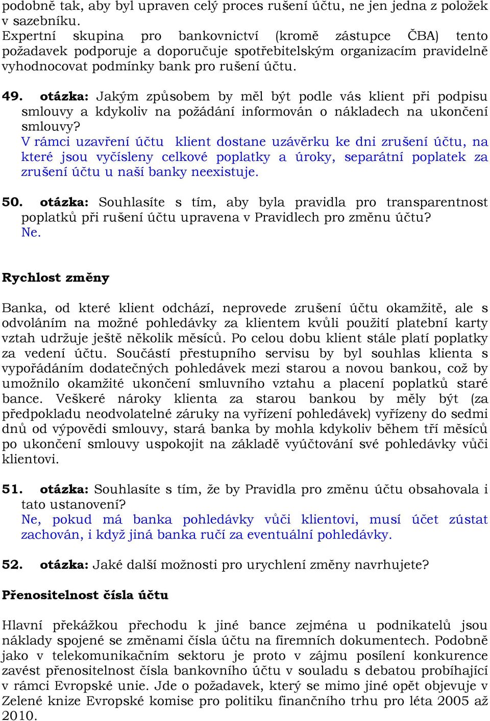 otázka: Jakým způsobem by měl být podle vás klient při podpisu smlouvy a kdykoliv na požádání informován o nákladech na ukončení smlouvy?