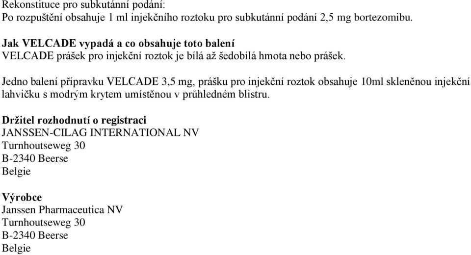 Jedno balení přípravku VELCADE 3,5 mg, prášku pro injekční roztok obsahuje 10ml skleněnou injekční lahvičku s modrým krytem umístěnou v