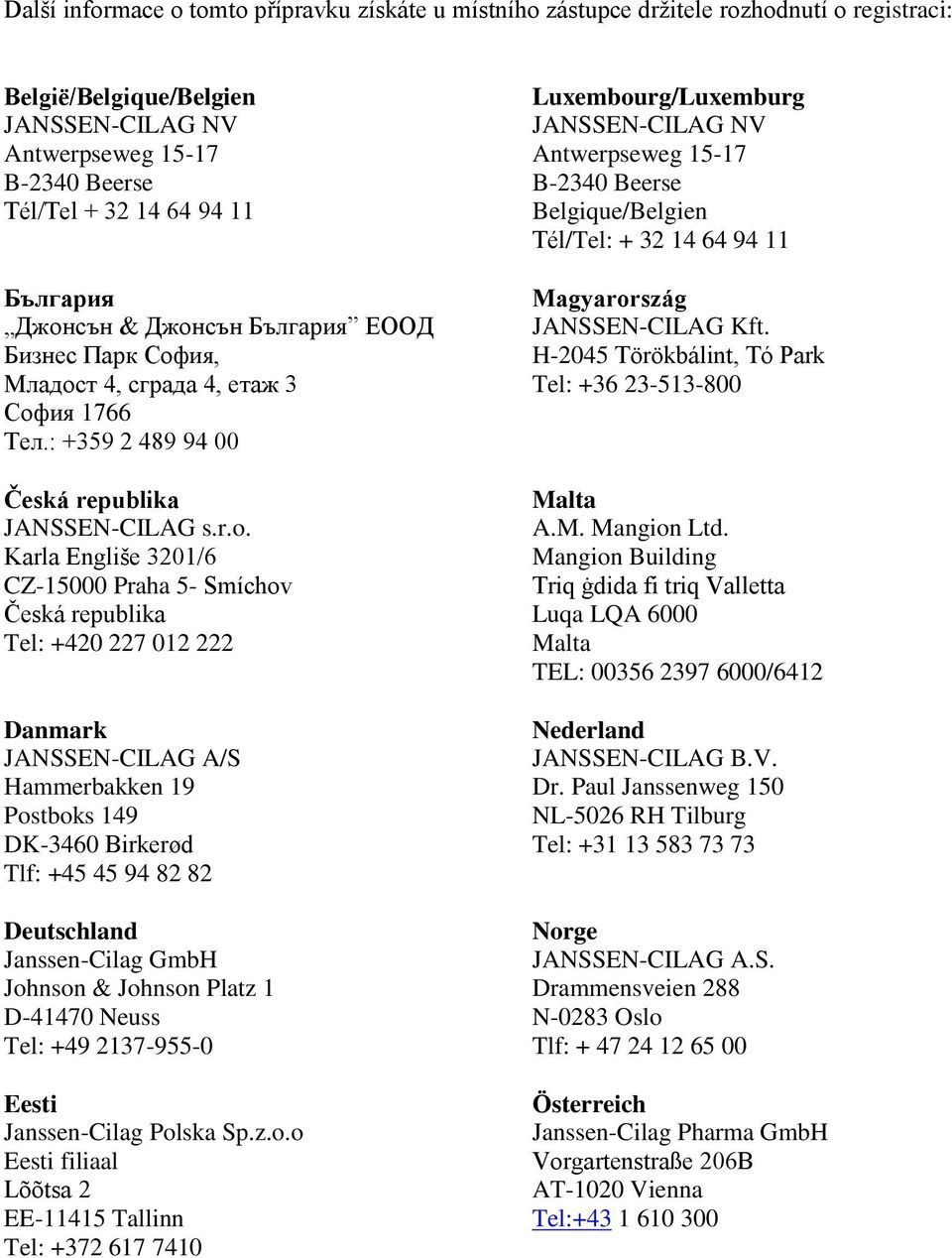 Karla Engliše 3201/6 CZ-15000 Praha 5- Smíchov Česká republika Tel: +420 227 012 222 Danmark JANSSEN-CILAG A/S Hammerbakken 19 Postboks 149 DK-3460 Birkerød Tlf: +45 45 94 82 82 Deutschland