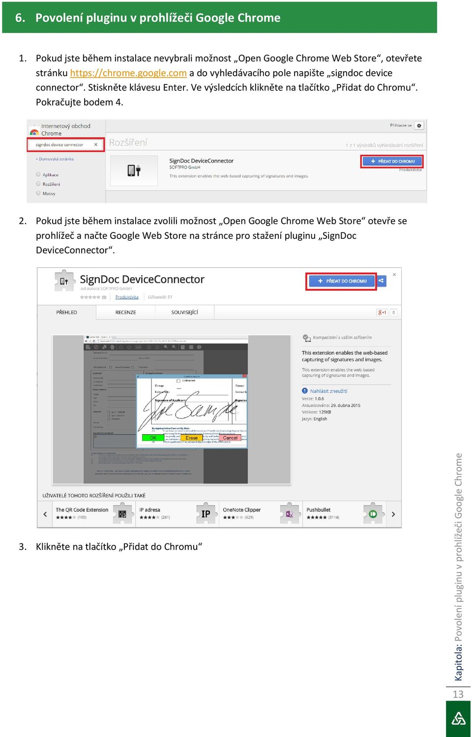 com a do vyhledávacího pole napište signdoc device connector. Stiskněte klávesu Enter. Ve výsledcích klikněte na tlačítko Přidat do Chromu.