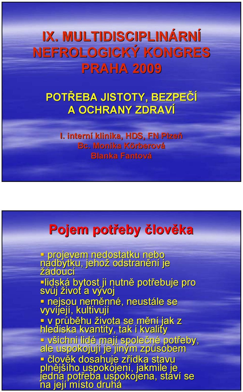 pro svůj život a vývoj nejsou neměnn nné,, neustále se vyvíjej její,, kultivují v průběhu života se měním jak z hlediska kvantity, tak i kvality všichni lidé