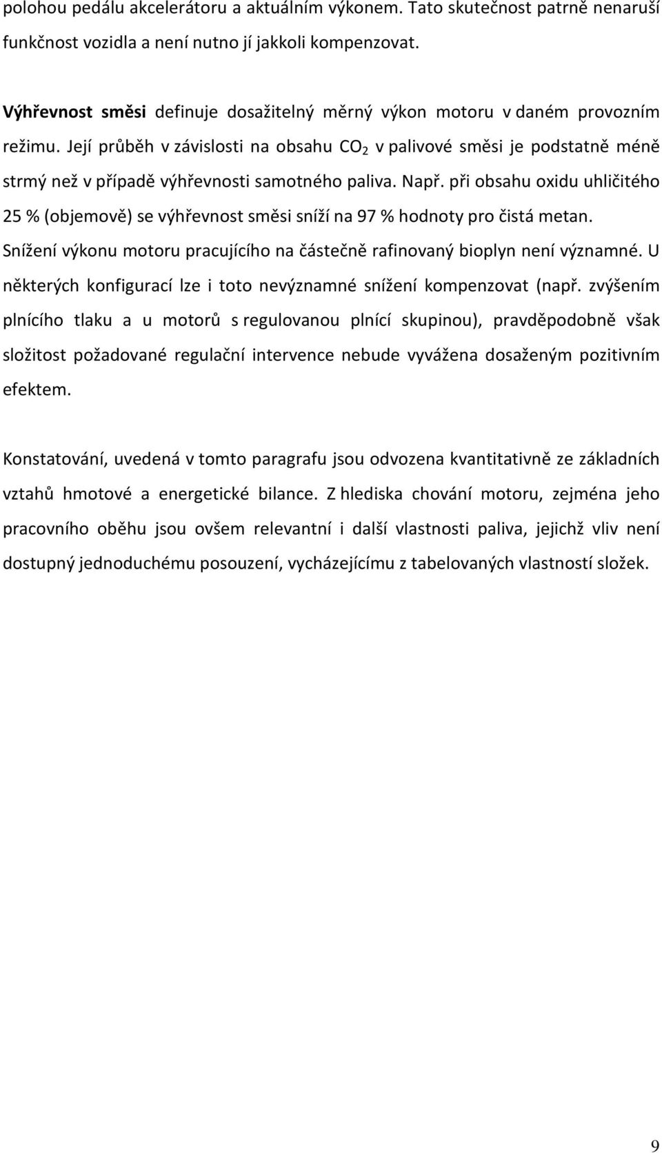 Její průběh v závislosti na obsahu CO 2 v palivové směsi je podstatně méně strmý než v případě výhřevnosti samotného paliva. Např.