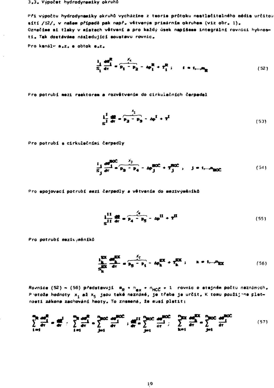 ačte» al tlaky v aletech větveni a pro každý úsek napiseae integrální rovnici hybnosti. Тек dostáván» následující soustavu rovnic. Pro kanál" a.z,
