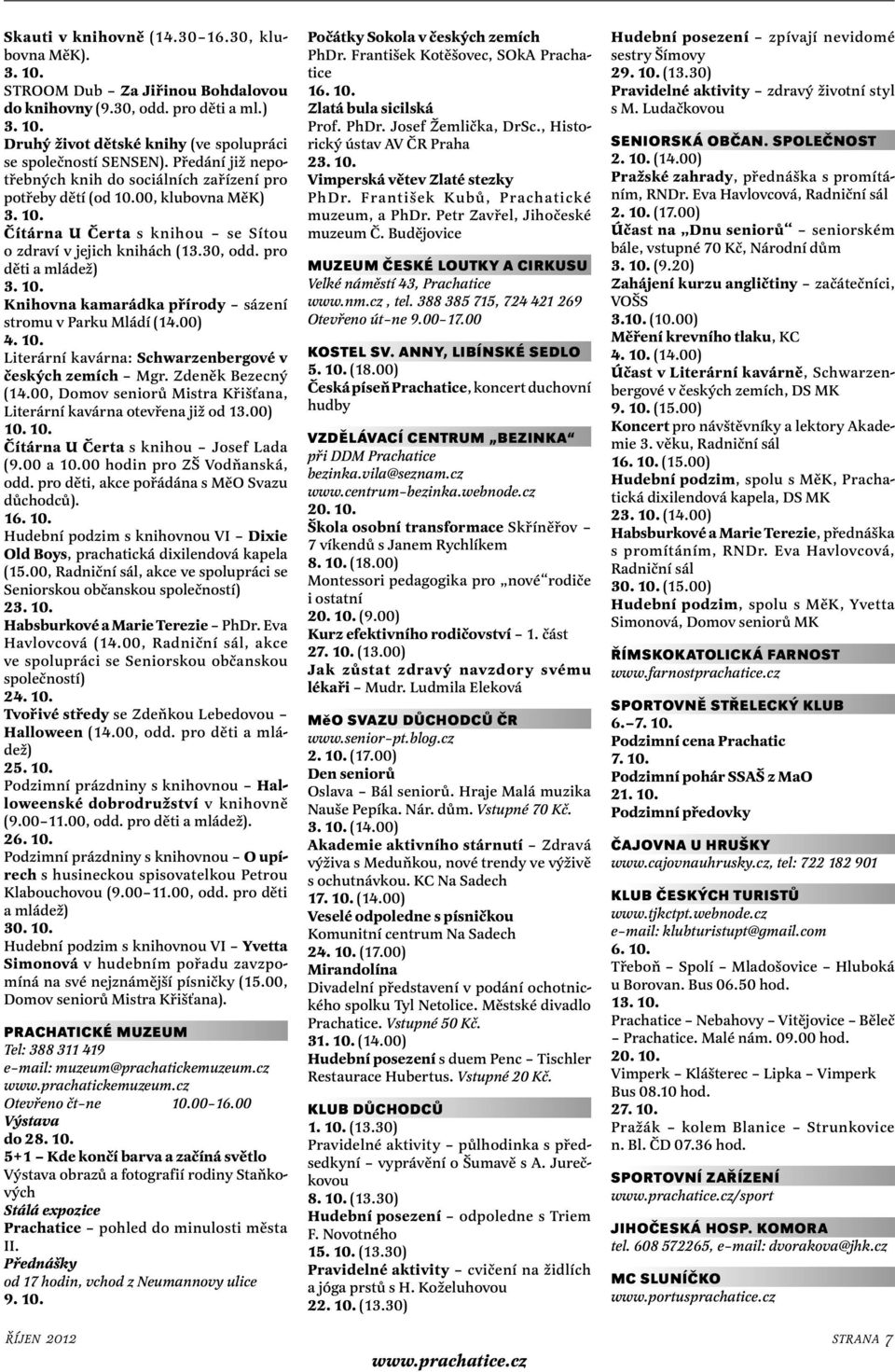 00) 4. 10. Literární kavárna: Schwarzenbergové v českých zemích Mgr. Zdeněk Bezecný (14.00, Domov seniorů Mistra Křišťana, Literární kavárna otevřena již od 13.00) 10. 10. Čítárna U Čerta s knihou Josef Lada (9.