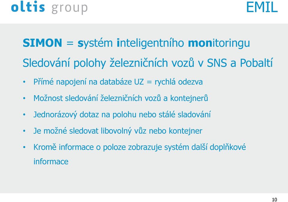 nebo stálé sladování Je možné sledovat libovolný vůz nebo kontejner Kromě informace o poloze