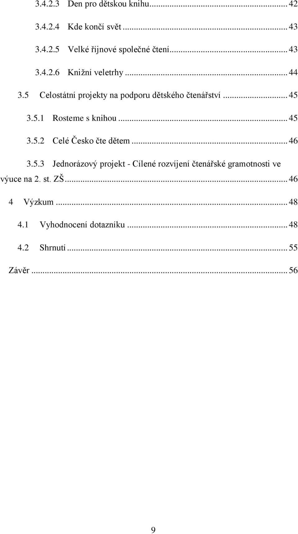 .. 46 3.5.3 Jednorázový projekt - Cílené rozvíjení čtenářské gramotnosti ve výuce na 2. st. ZŠ... 46 4 Výzkum.