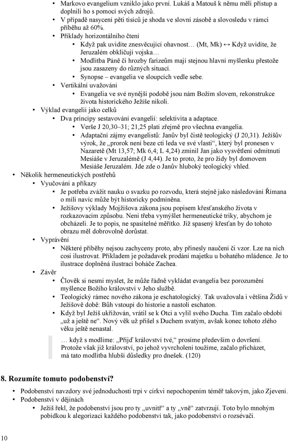 Příklady horizontálního čtení Když pak uvidíte znesvěcující ohavnost (Mt, Mk) Když uvidíte, že Jeruzalém obkličují vojska Modlitba Páně či hrozby farizeům mají stejnou hlavní myšlenku přestože jsou