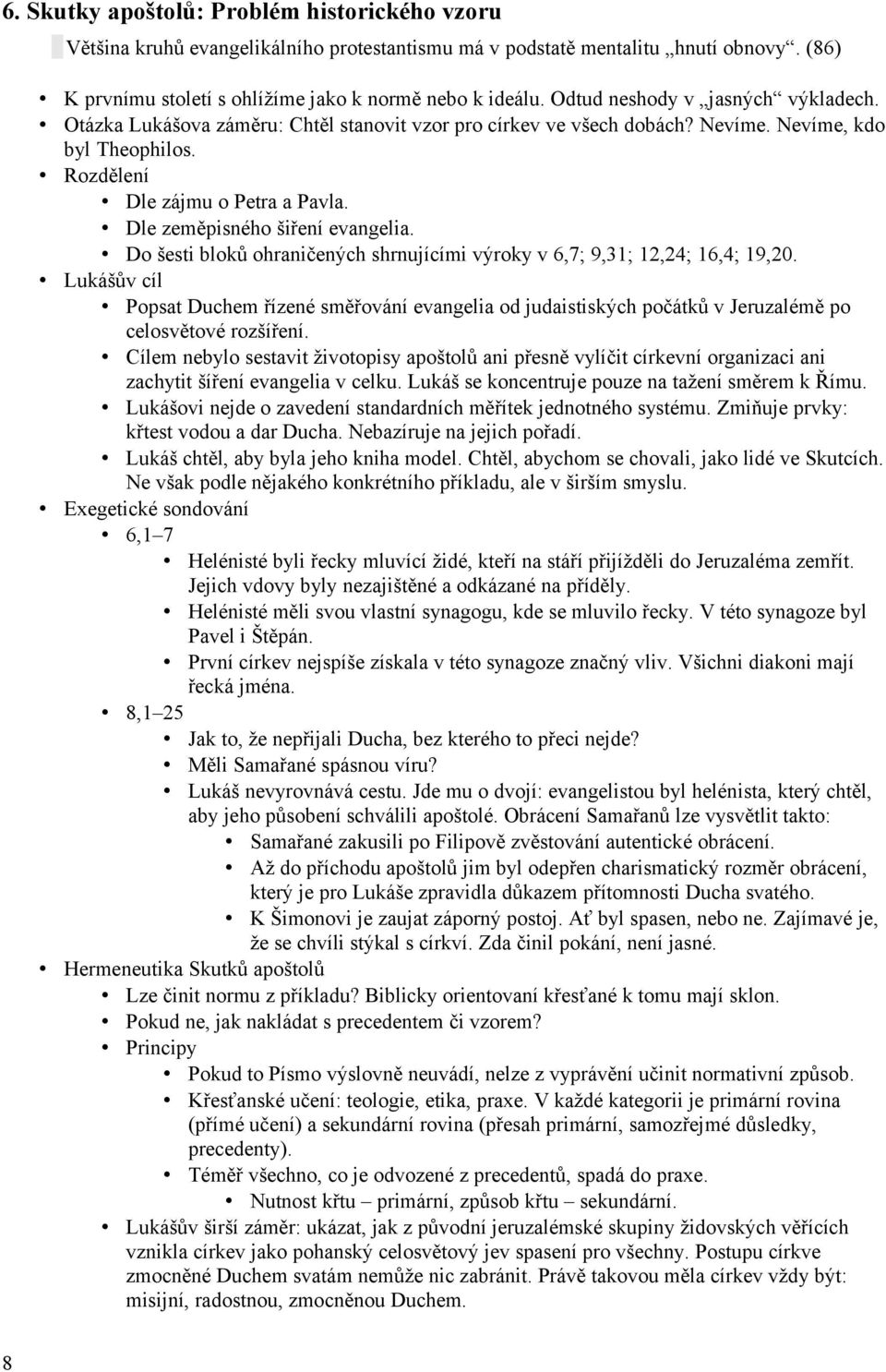 Dle zeměpisného šiření evangelia. Do šesti bloků ohraničených shrnujícími výroky v 6,7; 9,31; 12,24; 16,4; 19,20.