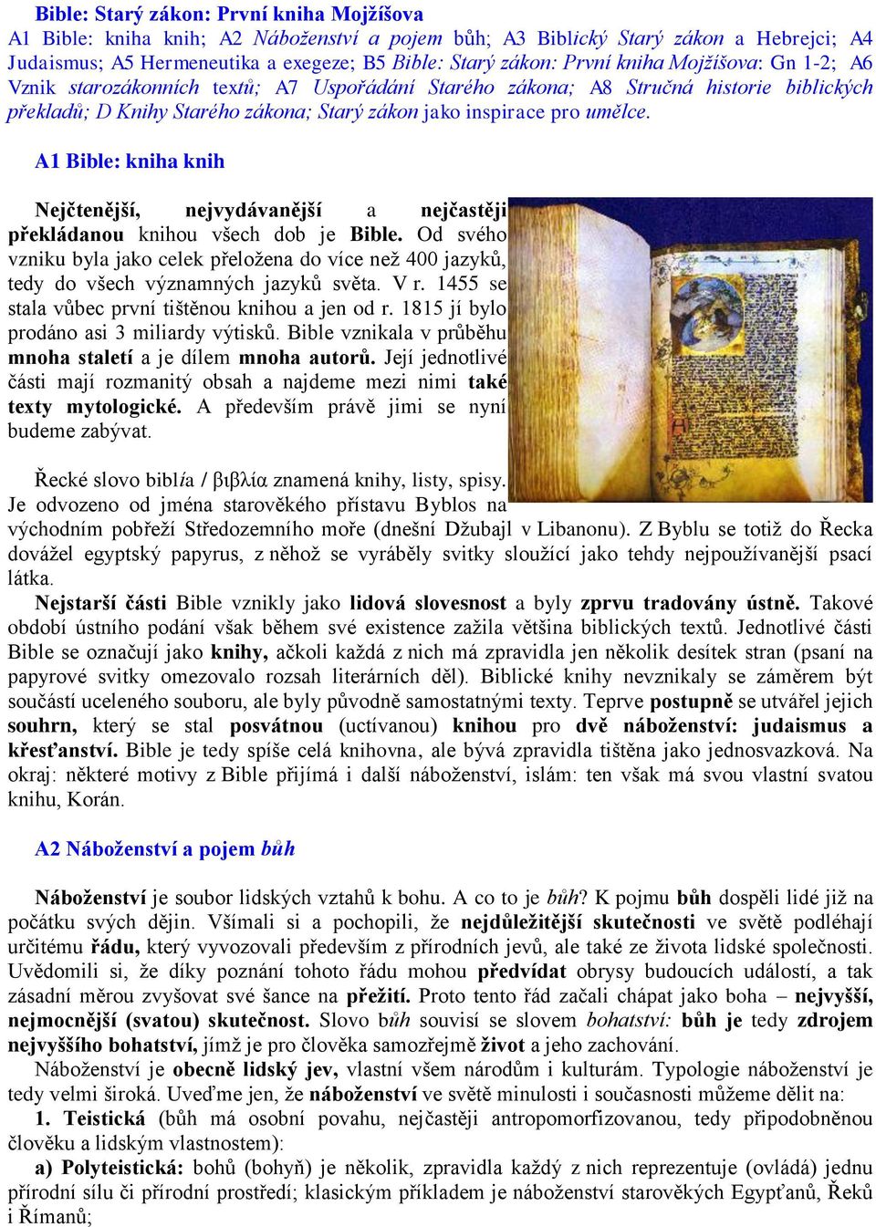 A1 Bible: kniha knih Nejčtenější, nejvydávanější a nejčastěji překládanou knihou všech dob je Bible.