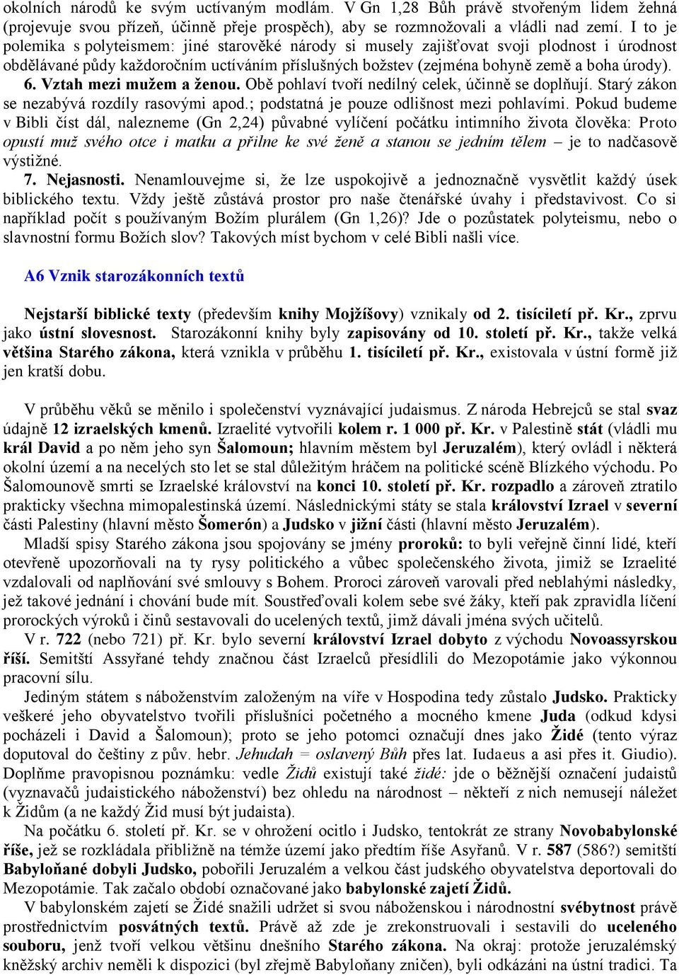 Vztah mezi mužem a ženou. Obě pohlaví tvoří nedílný celek, účinně se doplňují. Starý zákon se nezabývá rozdíly rasovými apod.; podstatná je pouze odlišnost mezi pohlavími.