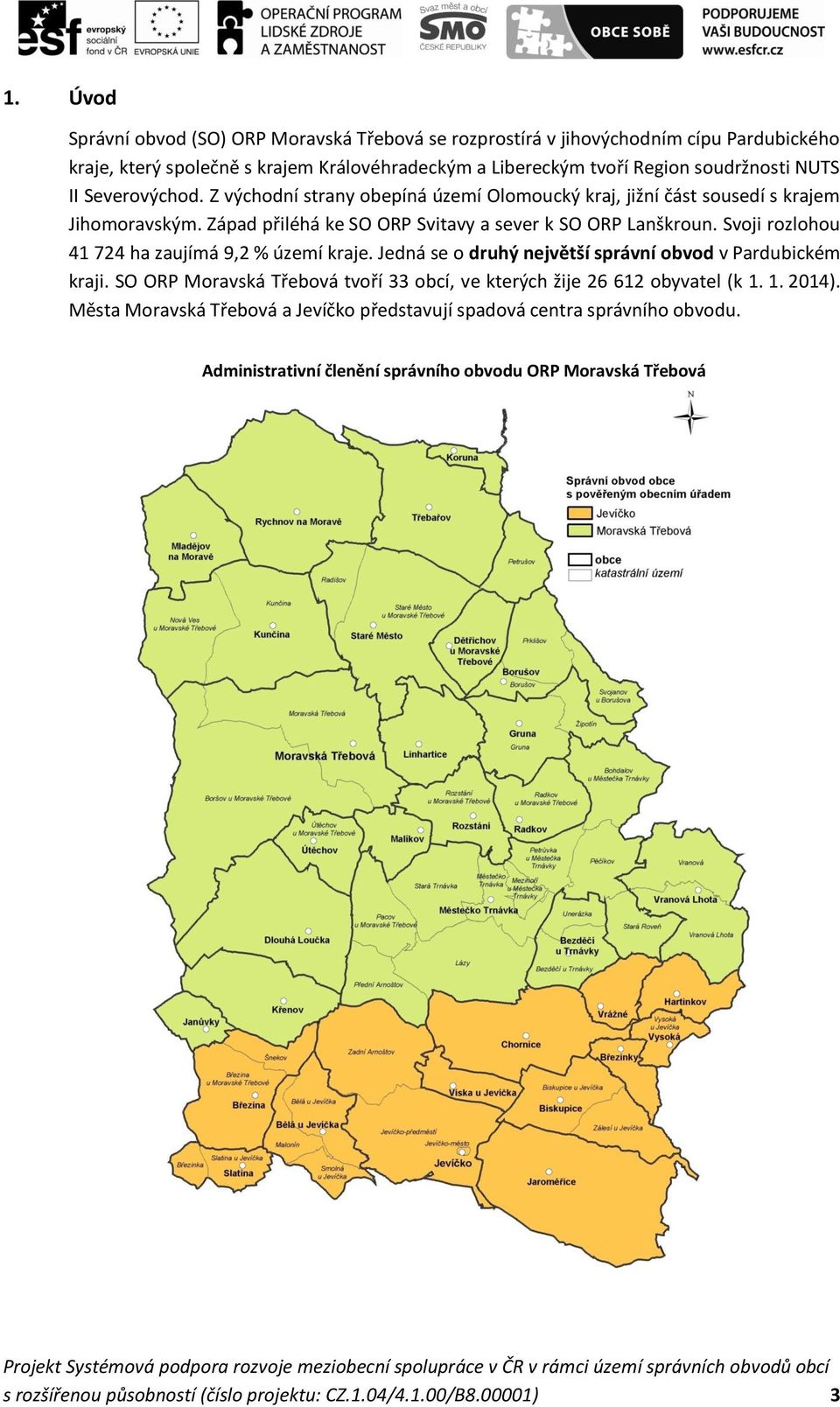 Svoji rozlohou 41 724 ha zaujímá 9,2 % území kraje. Jedná se o druhý největší správní obvod v Pardubickém kraji. SO ORP Moravská Třebová tvoří 33 obcí, ve kterých žije 26 612 obyvatel (k 1.