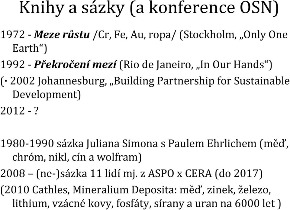 1980-1990 sázka JulianaSimona s Paulem Ehrlichem (měď, chróm, nikl, cín a wolfram) 2008 (ne-)sázka 11 lidímj.