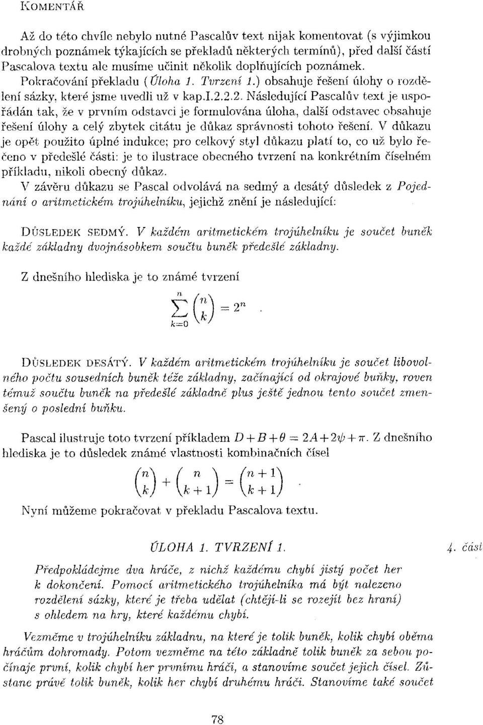 2.2. Následující Pascalův text je uspořádán tak, že v prvním odstavci je formulována úloha, další odstavec obsahuje řešení úlohy a celý zbytek citátu je důkaz správnosti tohoto řešení.