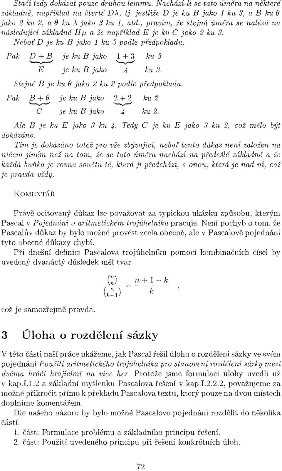 Pak D + B je ku B jako 1 + 3 ku 3 E je ku B jako 4 ku 3. Stejně B je ku 8 jako 2 ku 2 podle předpokladu. Pak B + 9 je ku B jako 2 + 2 ku 2 C je ku B jako 4 ^u 2.