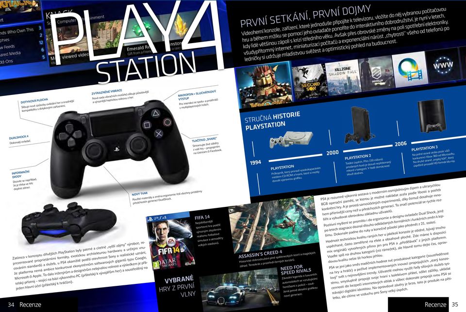 PLAY STATION Zatímco v konceptu dřívějších PlayStation byly patrné a citelné vyšší zájmy výrobce, reprezentované proprietárními formáty, exotickou architekturou hardwaru a určitým vnucováním