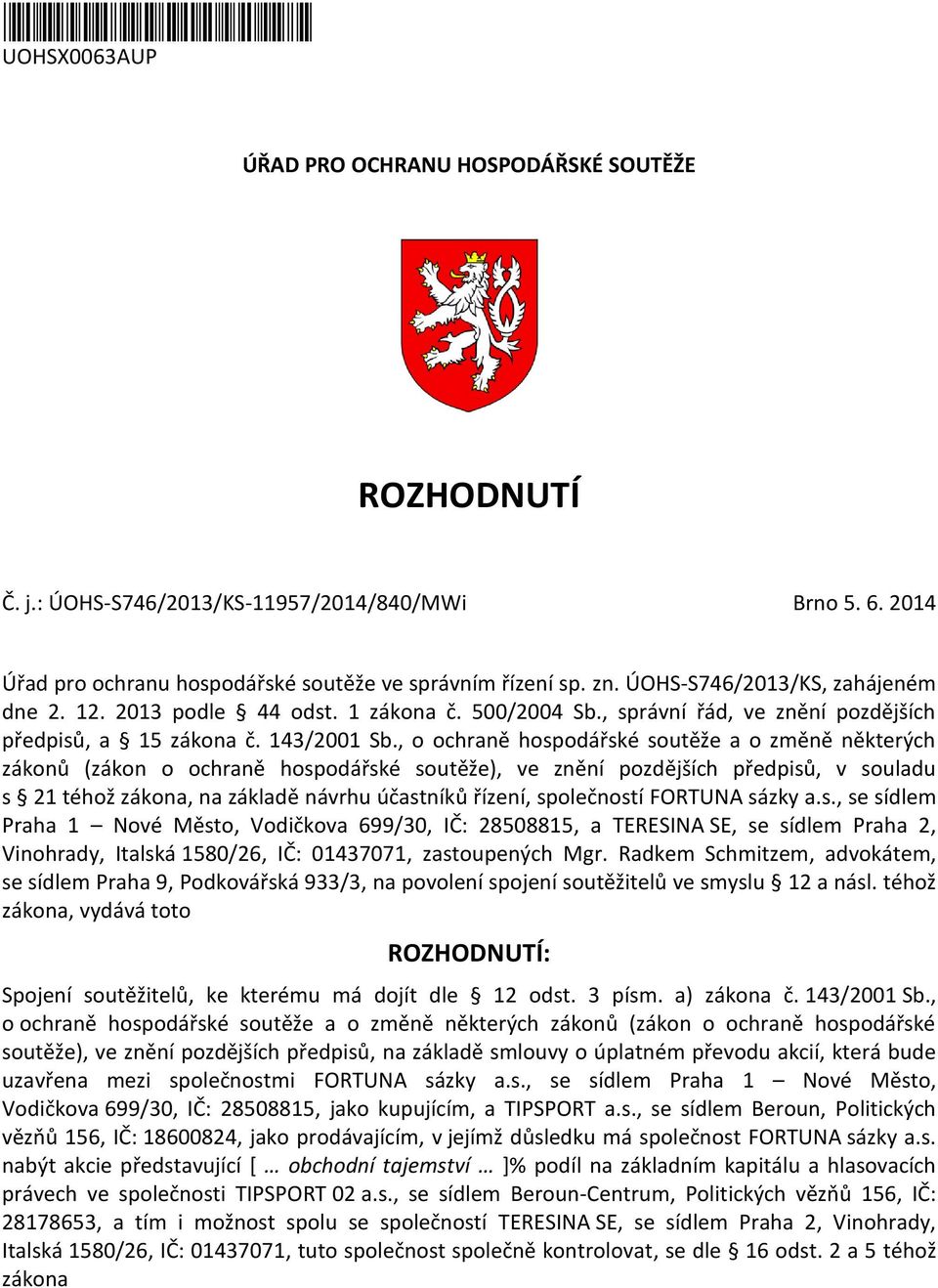 , o ochraně hospodářské soutěže a o změně některých zákonů (zákon o ochraně hospodářské soutěže), ve znění pozdějších předpisů, v souladu s 21 téhož zákona, na základě návrhu účastníků řízení,