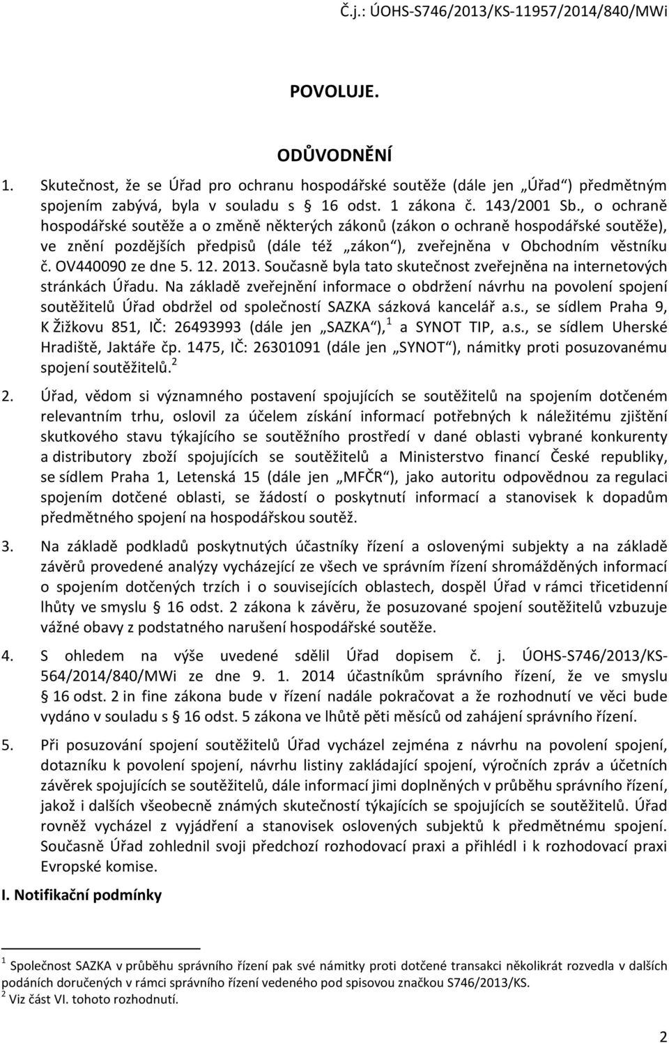 12. 2013. Současně byla tato skutečnost zveřejněna na internetových stránkách Úřadu.