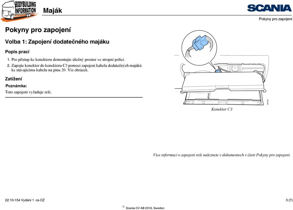 . Zapojte konektor do konektoru C3 pomocí zapojení kabelu dodatečných majáků ke stávajícímu kabelu