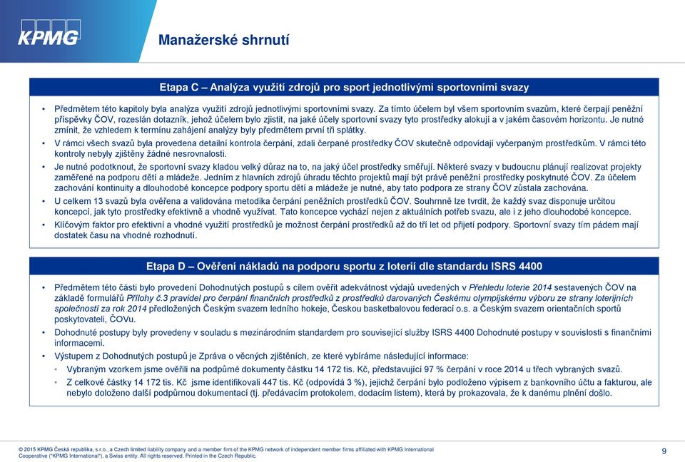 horizontu. Je nutné zmínit, že vzhledem k termínu zahájení analýzy byly předmětem první tři splátky.