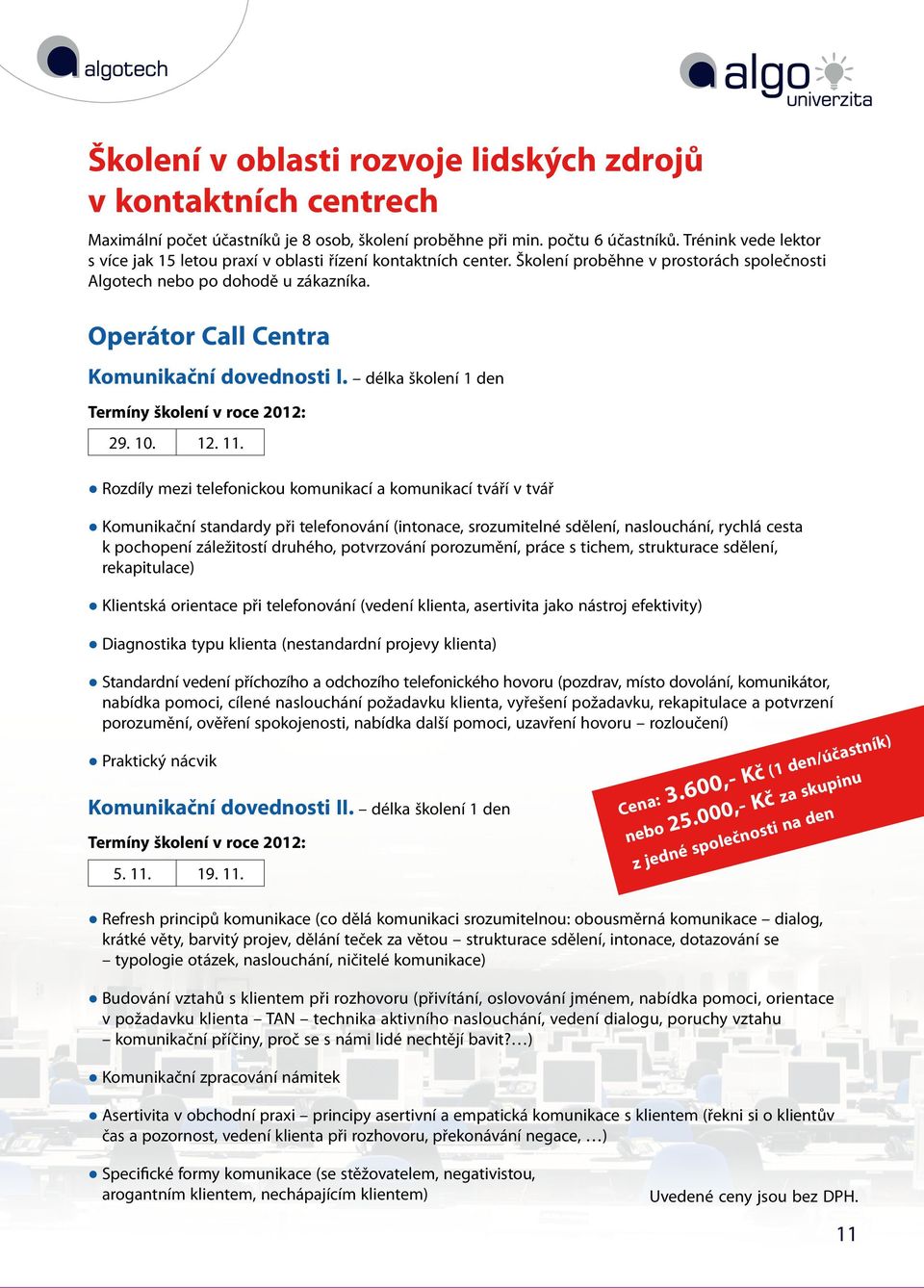 Operátor Call Centra Komunikační dovednosti I. délka školení 1 den 29. 10. 12. 11.