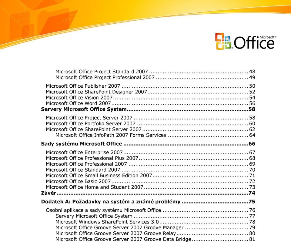 .. 60 Microsoft Office SharePoint Server 2007... 62 Microsoft Office InfoPath 2007 Forms Services... 64 Sady systému Microsoft Office... 66 Microsoft Office Enterprise 2007.