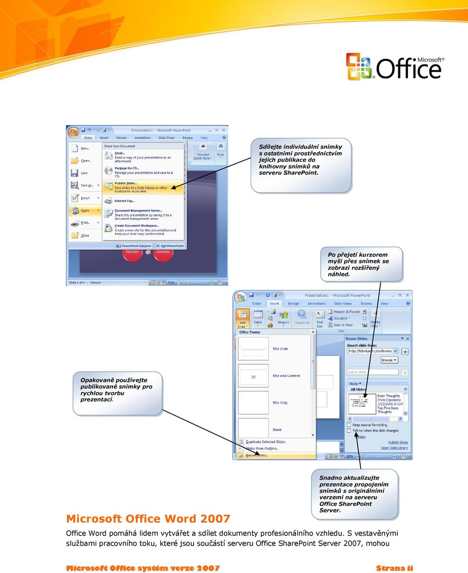 Microsoft Office Word 2007 Snadno aktualizujte prezentace propojením snímků s originálními verzemi na serveru Office SharePoint Server.