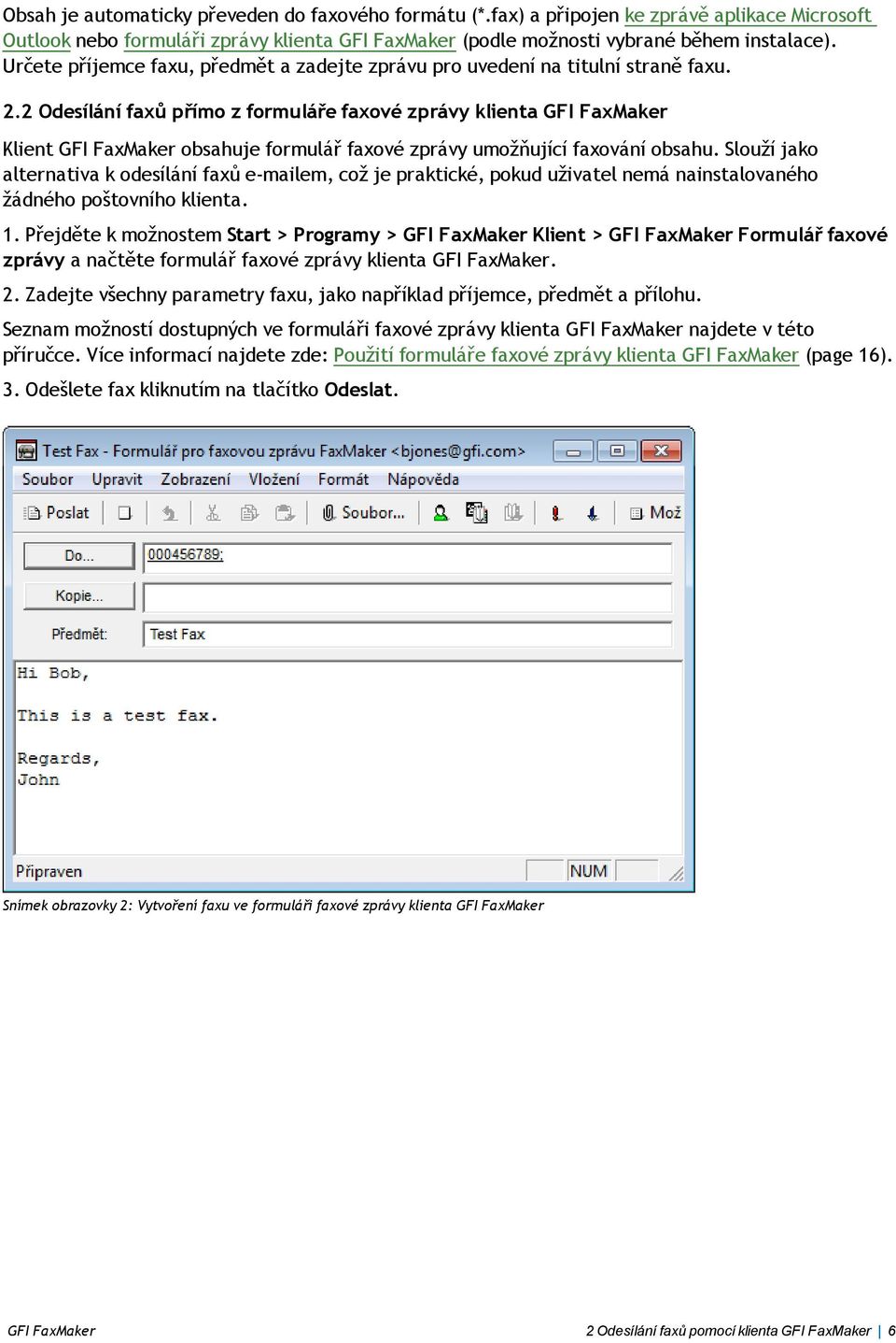 2 Odesílání faxů přímo z formuláře faxové zprávy klienta GFI FaxMaker Klient GFI FaxMaker obsahuje formulář faxové zprávy umožňující faxování obsahu.