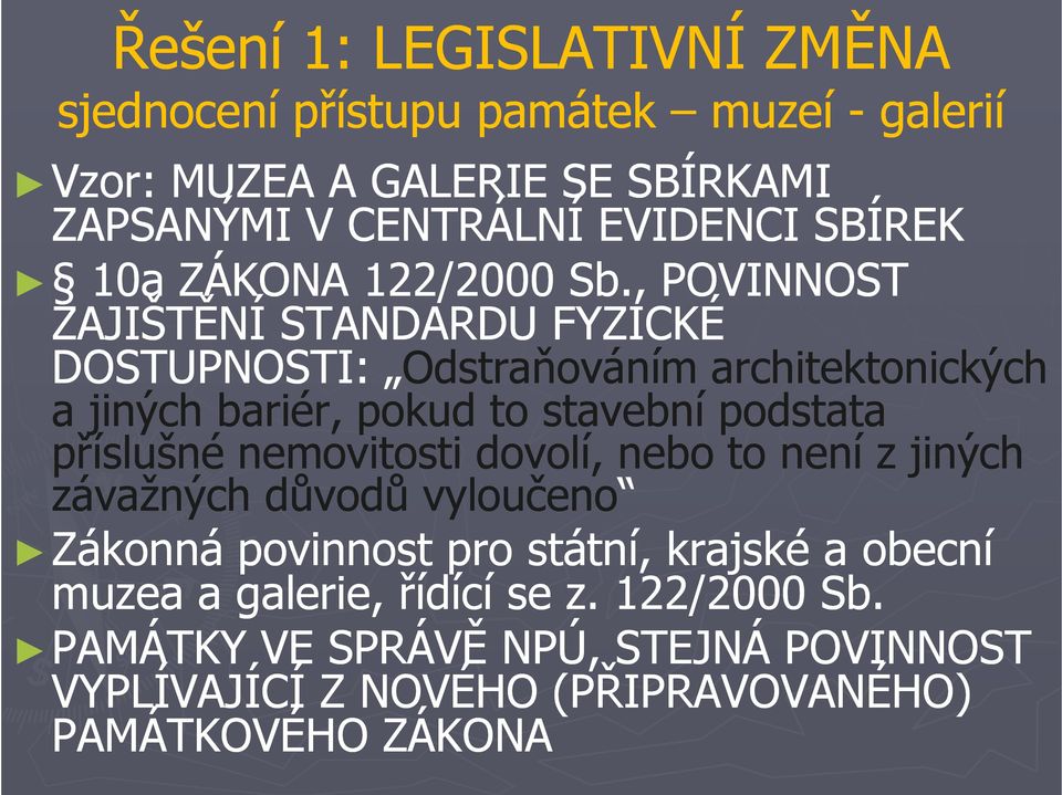 , POVINNOST ZAJIŠTĚNÍ STANDARDU FYZICKÉ DOSTUPNOSTI: Odstraňováním architektonických a jiných bariér, pokud to stavební podstata příslušné