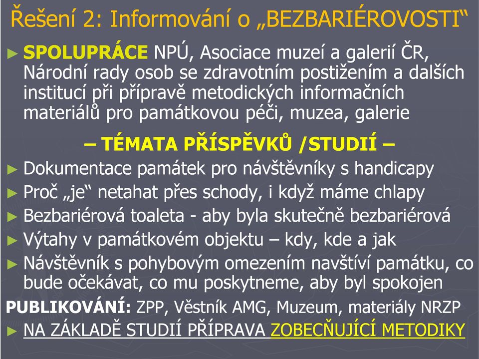 schody, i když máme chlapy Bezbariérová toaleta - aby byla skutečně bezbariérová Výtahy v památkovém objektu kdy, kde a jak Návštěvník s pohybovým omezením