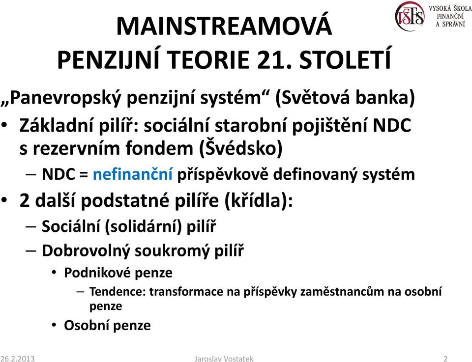 rezervním fondem (Švédsko) NDC = nefinanční příspěvkově definovaný systém 2 další podstatné pilíře